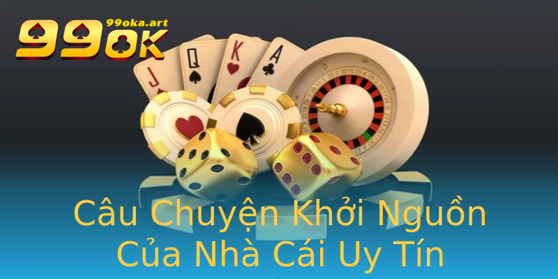 Câu Chuyện Khởi Nguồn Của Nhà Cái Uy Tín Câu Chuyện Khởi Nguồn Của Nhà Cái Uy Tín