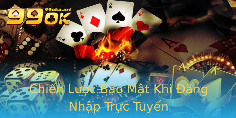 Chiến Lược Bảo Mật Khi Đăng Nhập Trực Tuyến Chiến Lược Bảo Mật Khi Đăng Nhập Trực Tuyến
