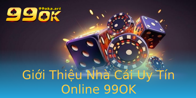 Giới Thiệu Nhà Cái Uy Tín Online 99OK Giới Thiệu Nhà Cái Uy Tín Online 99OK