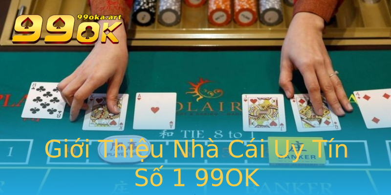 Giới Thiệu Nhà Cái Uy Tín Số 1 99OK Giới Thiệu Nhà Cái Uy Tín Số 1 99OK