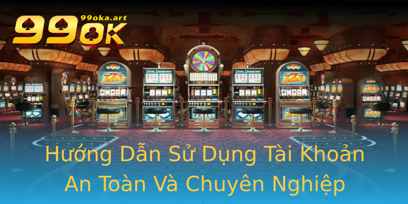 Hướng Dẫn Sử Dụng Tài Khoản An Toàn Và Chuyên Nghiệp Hướng Dẫn Sử Dụng Tài Khoản An Toàn Và Chuyên Nghiệp