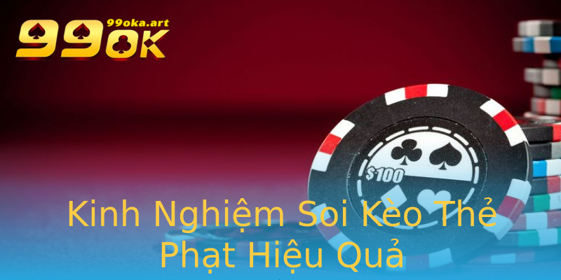Kinh Nghiệm Soi Kèo Thẻ Phạt Hiệu Quả Kinh Nghiệm Soi Kèo Thẻ Phạt Hiệu Quả