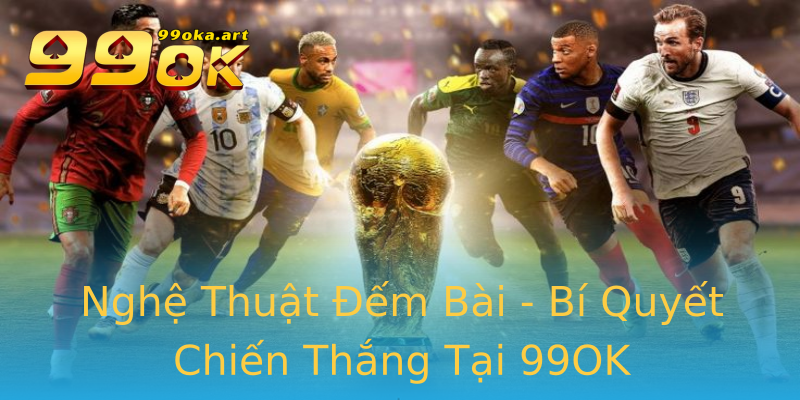 Nghệ Thuật Đếm Bài - Bí Quyết Chiến Thắng Tại 99OK Nghệ Thuật Đếm Bài - Bí Quyết Chiến Thắng Tại 99OK