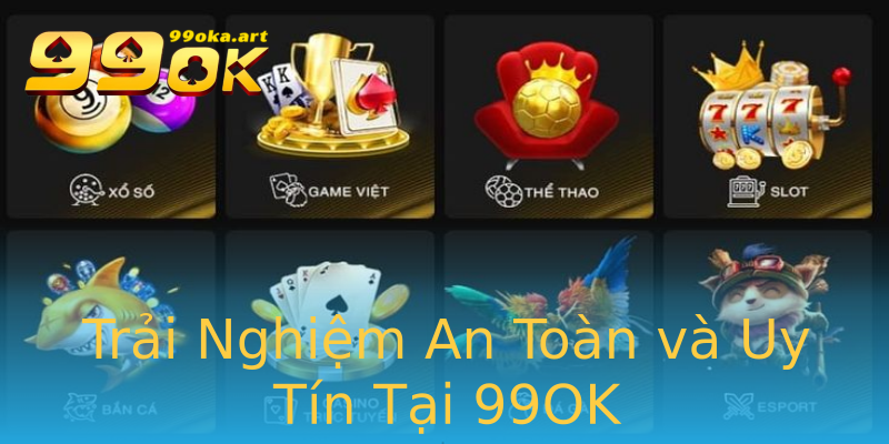 Trải Nghiệm An Toàn và Uy Tín Tại 99OK Trải Nghiệm An Toàn và Uy Tín Tại 99OK